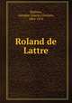 Roland de Lattre, Mathieu, Adolphe Charles Ghislain, 1804-1876 