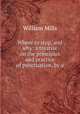Where to stop, and why: a treatise on the principles and practice of punctuation, by a ., William Mills 