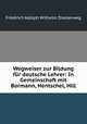 Wegweiser zur Bildung fr deutsche Lehrer: In Gemeinschaft mit Bormann, Hentschel, Hill., Friedrich Adolph Wilhelm Diesterweg 