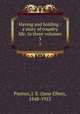 Having and holding : a story of country life. In three volumes. 3, Panton, J. E. (Jane Ellen), 1848-1923 