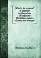 `What`s in a name?` A popular explanation of ordinary Christian-names of men and women, Thomas Nichols 