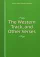 The Western Track, and Other Verses, Arthur Albert Dawson Bayldon 