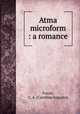 Atma microform : a romance, Frazer, C. A. (Caroline Augusta) 