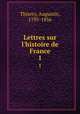 Lettres sur l`histoire de France. 1, Thierry, Augustin, 1795-1856 