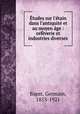 tudes sur l`tain dans l`antiquit et au moyen ge : orfverie et industries diverses, Bapst, Germain, 1853-1921 