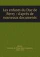 Les enfants du Duc de Berry : d`aprs de nouveaux documents, Reiset, vicomte de (Tony Henri Auguste), 1858-1925 