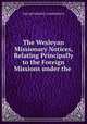 The Wesleyan Missionary Notices, Relating Principally to the Foreign Missions under the ., THE METHODIST CONFERENCE 