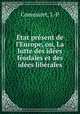 tat prsent de l`Europe, ou, La lutte des ides fodales et des ides librales, Commaret, J.-P 