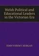 Welsh Political and Educational Leaders in the Victorian Era, JOHN VYRNWY. MORGAN 