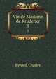 Vie de Madame de Krudener. 1, Eynard, Charles 