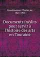 Documents indits pour servir l`histoire des arts en Touraine, Grandmaison, Charles de, 1824-1903 