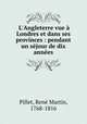 L`Angleterre vue Londres et dans ses provinces : pendant un sjour de dix annes, 