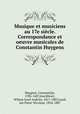 Musique et musiciens au 17e sicle. Correspondance et oeuvre musicales de Constantin Huygens, Huygens, Constantijn, 1596-1687,Jonckbloet, Willem Jozef Andries, 1817-1885,Land, Jan Pieter Nicolaas, 1834-1887 