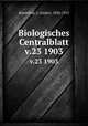 Biologisches Centralblatt. v.23 1903, Rosenthal, I. (Isidor), 1836-1915 