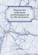Histoire des collections archologiques de la ville de Genve, 