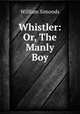 Whistler: Or, The Manly Boy, William Simonds 