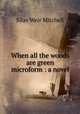 When all the woods are green microform : a novel, Mitchell S Weir 