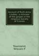 Account of Ruth Anna Lindley : a minister of the gospel in the religious Society of Friends, Townsend, William P 