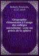 Gographie lmentaire l`usage des collges microforme : avec un prcis de la sphre, 
