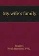 My wife`s family, Bradley, Noah Harrison, 1922- 
