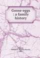 Goose eggs : a family history, Godsey, William H. (William Harold), 1903- 