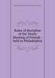 Rules of discipline of the Yearly Meeting of Friends : held in Philadelphia, Philadelphia Yearly Meeting of the Religious Society of Friends cn 