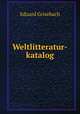 Weltlitteratur-katalog, Eduard Grisebach 