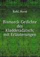 Bismarck-Gedichte des Kladderadatsch; mit Erluterungen, Kohl, Horst 