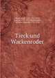 Tieck und Wackenroder, Minor, Jacob, 1855-1912,Tieck, Ludwig, 1773-1853,Wackenroder, Wilhelm Heinrich, 1773-1798 