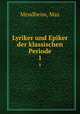 Lyriker und Epiker der klassischen Periode. 1, Mendheim, Max 
