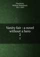 Vanity fair : a novel without a hero. 2, Thackeray, William Makepeace, 1811-1863 