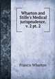 Wharton and Stille`s Medical jurisprudence. v. 2 pt. 2, Francis Wharton 