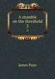 A stumble on the threshold. 2, Payn James 