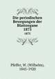 Die periodischen Bewegungen der Blattorgane. 1875, Pfeffer, W. (Wilhelm), 1845-1920 
