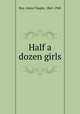 Half a dozen girls, Ray, Anna Chapin, 1865-1945 
