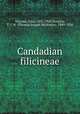 Candadian filicineae, Macoun, John, 1831-1920,Burgess, T. J. W. (Thomas Joseph Workman), 1849-1926 