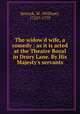 The widow`d wife, a comedy : as it is acted at the Theatre Royal in Drury Lane. By His Majesty`s servants, Kenrick, W. (William), 1725?-1779 