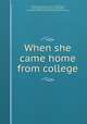 When she came home from college, McNeely, Marian Hurd, 1877-1930,Wilson, Jean Bingham,Gibbs, George, 1870-1942, ill,Houghton Mifflin Company. pbl,Riverside Press. prt 