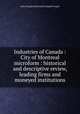 Industries of Canada : City of Montreal microform : historical and descriptive review, leading firms and moneyed institutions, Argyll, John Douglas Sutherland Campbell Duke of 