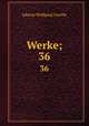 Werke;. 36, Johann Wolfgang Goethe 