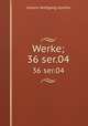 Werke;. 36 ser.04, Johann Wolfgang Goethe 