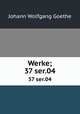 Werke;. 37 ser.04, Johann Wolfgang Goethe 