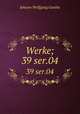 Werke;. 39 ser.04, Johann Wolfgang Goethe 
