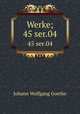 Werke;. 45 ser.04, Johann Wolfgang Goethe 