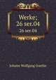 Werke;. 26 ser.04, Johann Wolfgang Goethe 