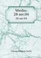 Werke;. 28 ser.04, Johann Wolfgang Goethe 