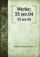 Werke;. 33 ser.04, Johann Wolfgang Goethe 