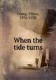 When the tide turns, Young, Filson, 1876-1938 