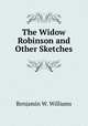 The Widow Robinson and Other Sketches, Benjamin W. Williams 
