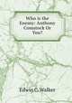 Who is the Enemy: Anthony Comstock Or You?, Edwin C. Walker 